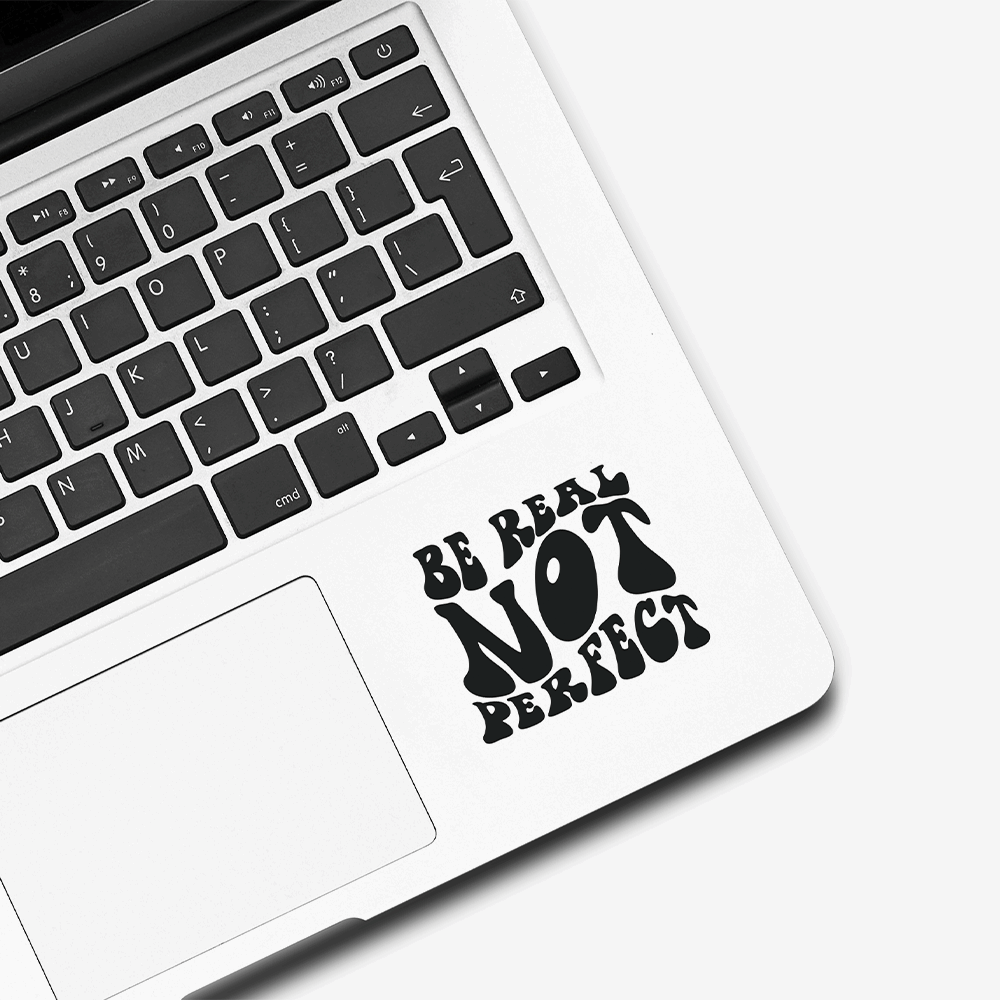 Be Real Not Perfect Vinyl Decal