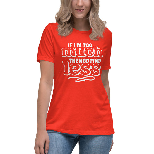 I'm Too Much Women's Relaxed T-Shirt